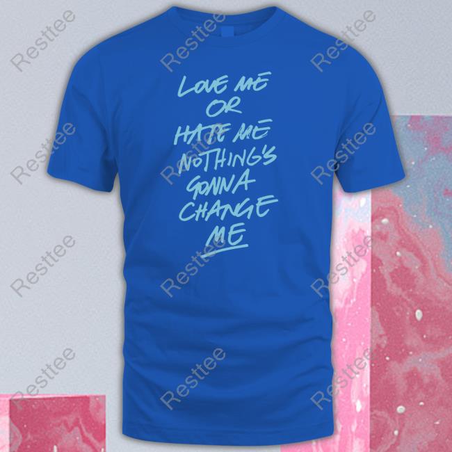 Anne Marie Merch Love Me Or Hate Me Nothing's Gonna Change Me T Shirt Iamannemarie