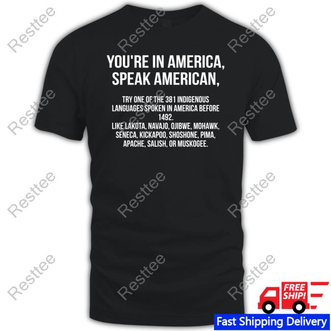 You're In America Speak American Try One Of The 381 Indigenous Languages Spoken In America Before 1492 Shirt