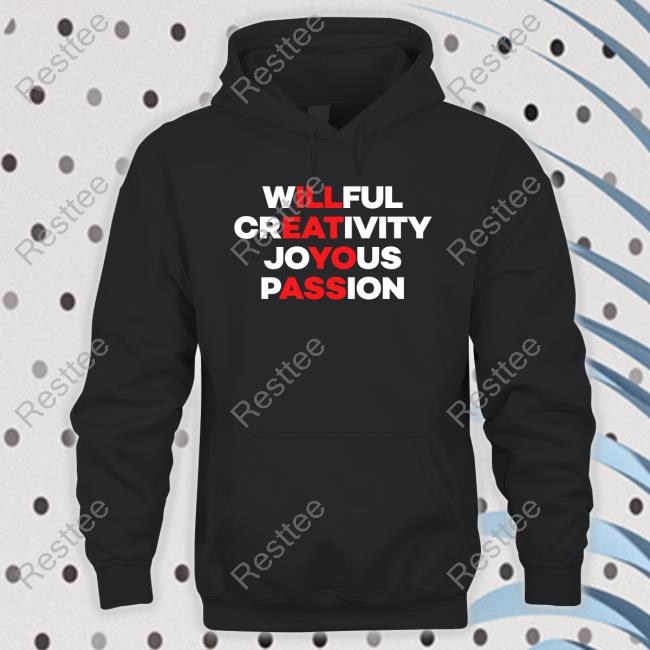 Willful Creativity Joyous Passion Shirt Blizzb3ar