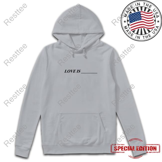 Love Is ____ T Shirt Toosii2x Merch Love Is ____ T-Shirt
