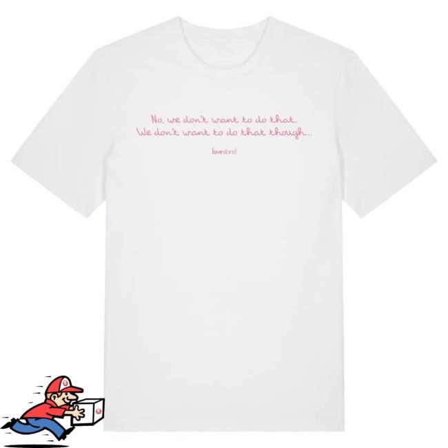 Love Island 'No we don't want to do that' Cotton Pink Hot Shirt | Love Island Merch Store Official