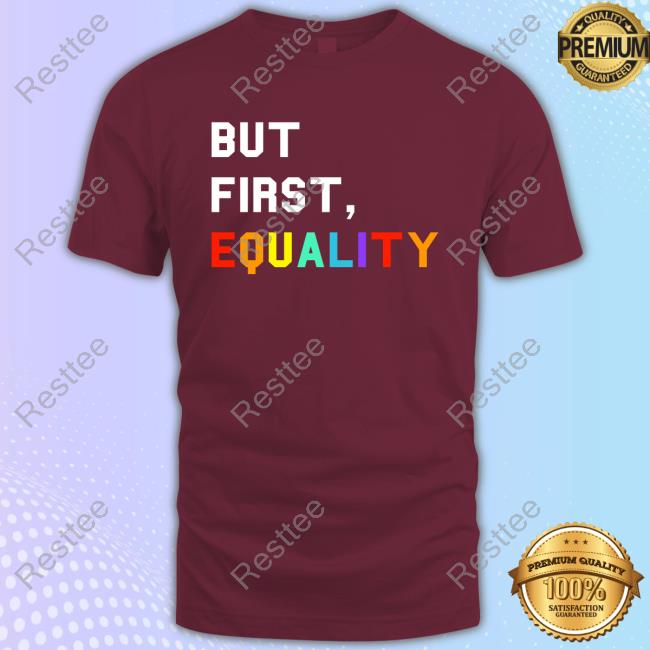 Official But First, Equality Hot Shirt