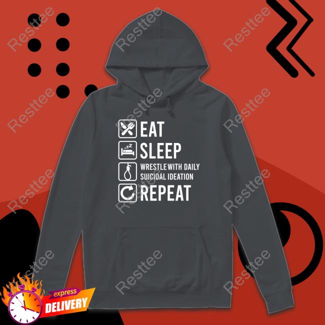 2meirl42meirl4meirl Eat Sleep Wrestle With Daily Suicidal Ideation Shirt 2meirl42meirl4meirl Eat Sleep Wrestle With Daily Suicidal Ideation T-Shirt
