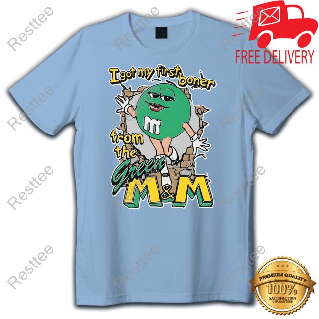 Official The Good Shirts Shop I Got My First Boner From The Green M & M Tee Shirts That Go Hard
