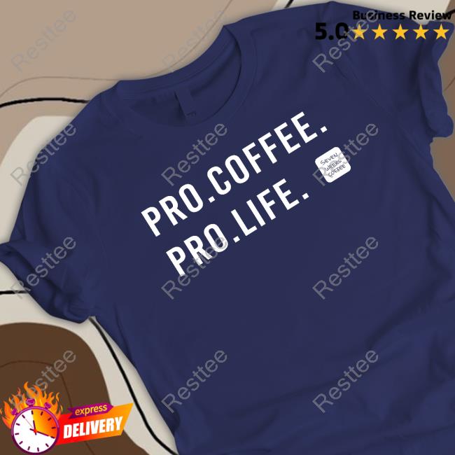 Pro Coffee Pro Life T-Shirt Seven Weeks Coffee Shop Merch Pro Coffee Pro Life T Shirts Fundiesnarkuncensored