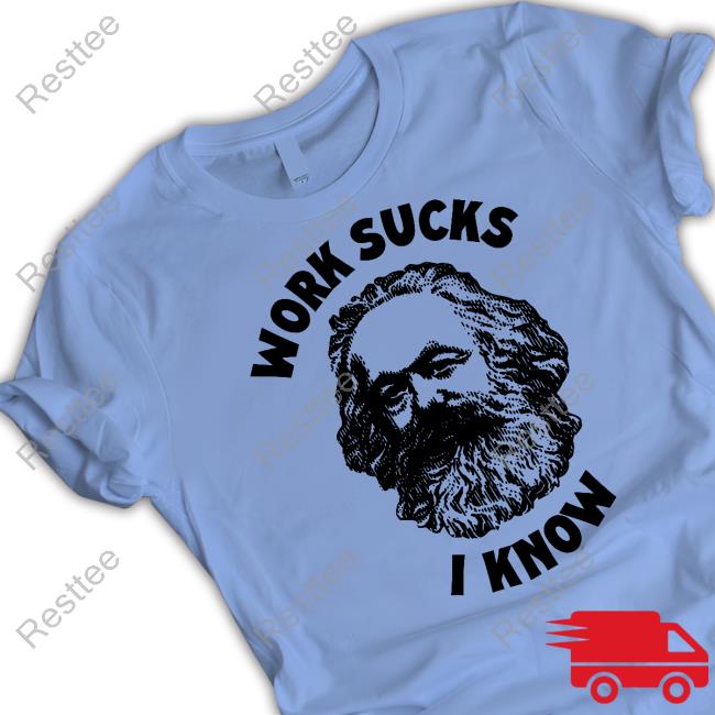 Work Sucks I Know T Shirt Work Sucks I Know Hoodie