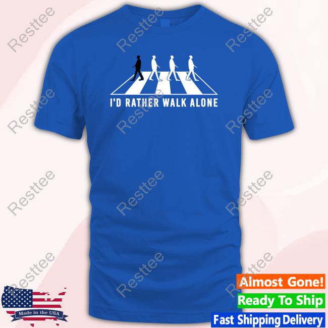 Official I'd Rather Walk Alone T Shirt