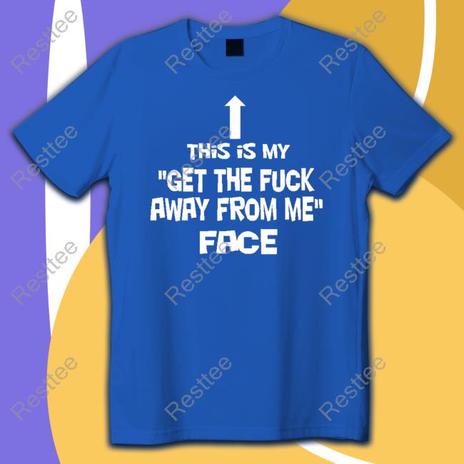 Official This Is My Get The Fuck Away From Me Face Sweatshirt