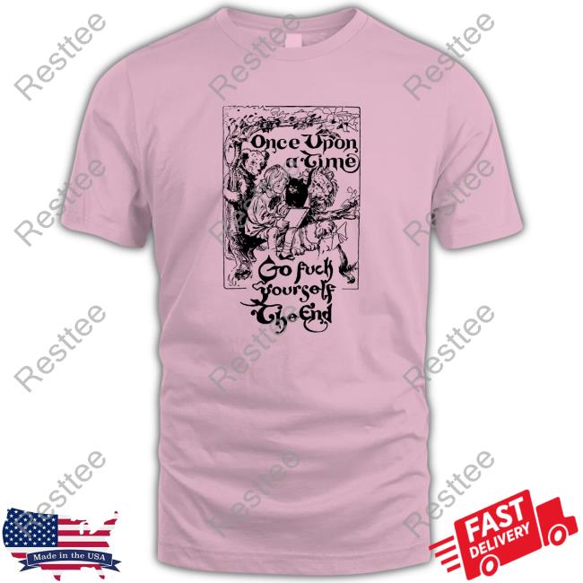 Once Upon A Time Go Fuck Yourself The End Tee Shirts
