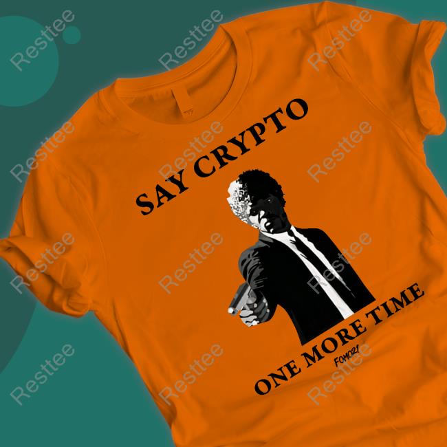 Cory Klippsten Say Crypto One More Time Bitcoin T Shirts Fomo21 Merch Cory Klippsten Say Crypto One More Time Bitcoin T Shirts Fomo21 Merch
