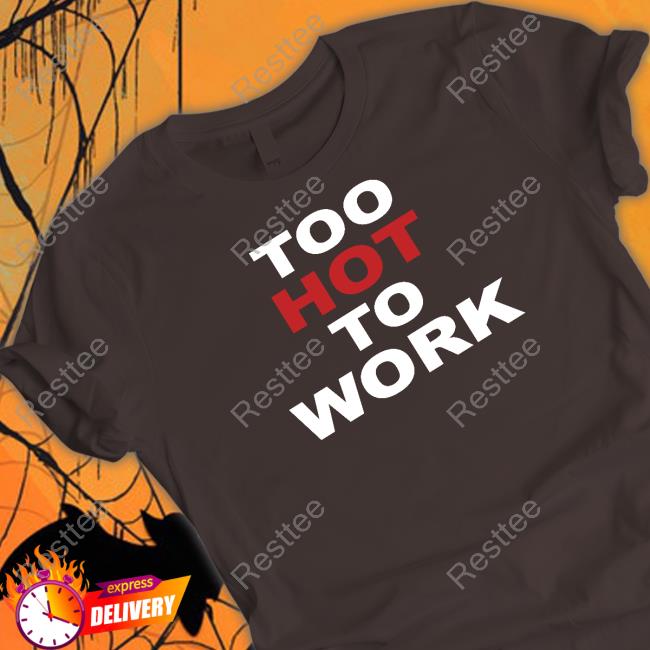 Too Hot To Work T Shirts Urban Outfitters Merch Too Hot To Work Tee Shirt Christinaloel