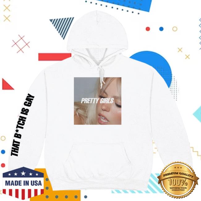Pretty Girls That Bitch Is Gay Hooded Sweatshirt