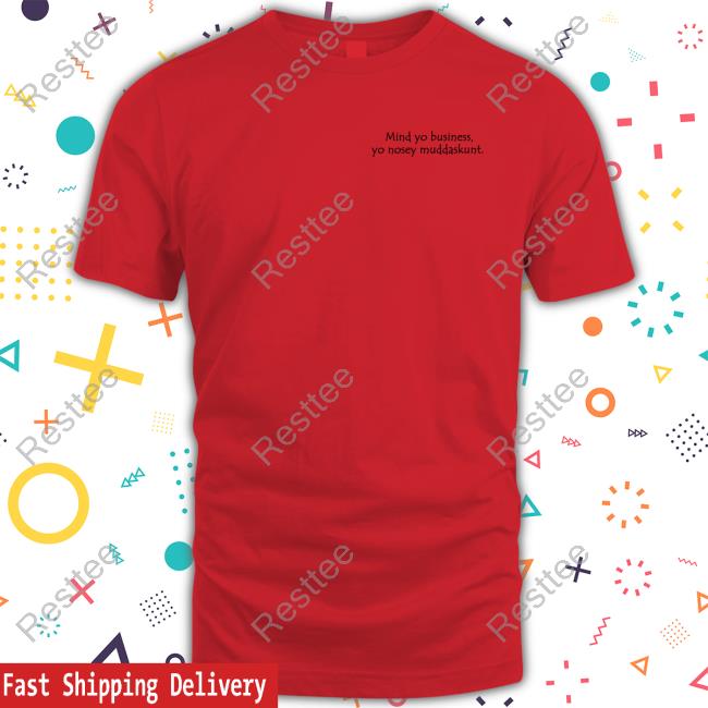 Official Mind Yo Business Yo Nosey Muddaskunt Shirt