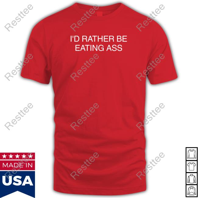 Official The Kittens Room I'd Rather Be Eating Ass Shirt