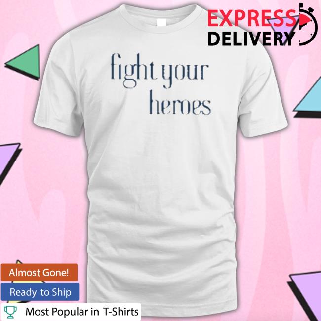 Official Fight Your Heroes T Shirt