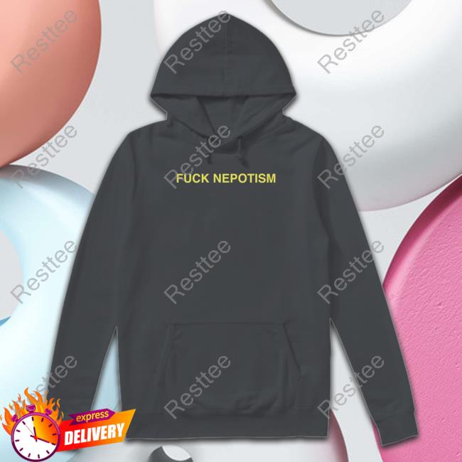 Whotfisjovana Fuck Nepotism Hoodie Official Fuck Nepotism Hoodie