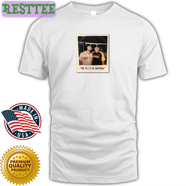 For Yu I'd Do Anything Tee Shirt