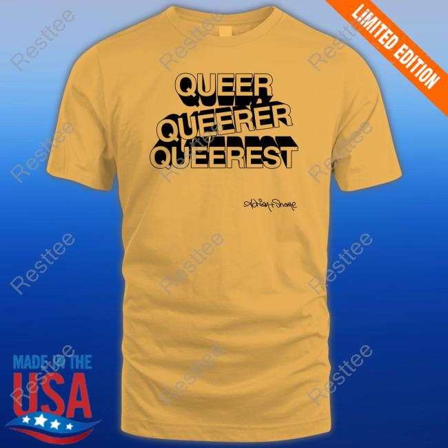 Adrian And Shane Shop Merch Queer Queerer Queerest Tee Shirt Official Queer Queerer Queerest Shirt