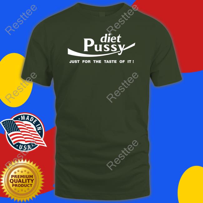 Diet Pussy Just For The Taste Of It Shirt
