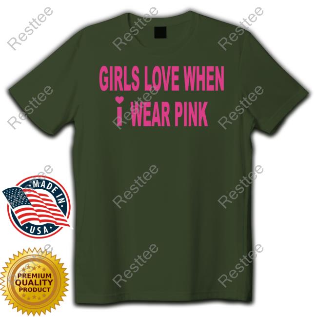 Official Girls Love When I Wear Pink Hoodies