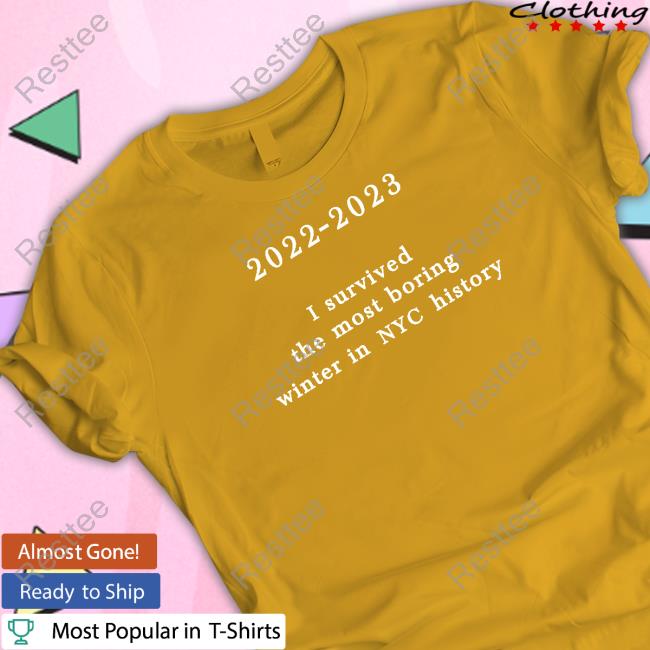 2022-2023 I Survived The Most Boring Winter In Nyc History T Shirt New York Metro Weather New York Metro Weather 2022-2023 I Survived The Most Boring Winter In Nyc History Shirt