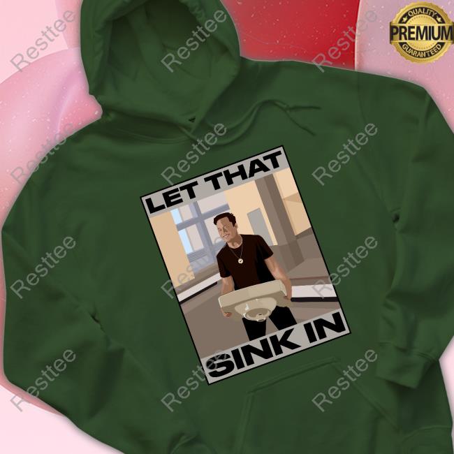 Elon Musk Let That Sink In Hoodie The Trenches Trader Elon Musk Let That Sink In T-Shirt The Trenches Trader Yomidey200 Ozarknft