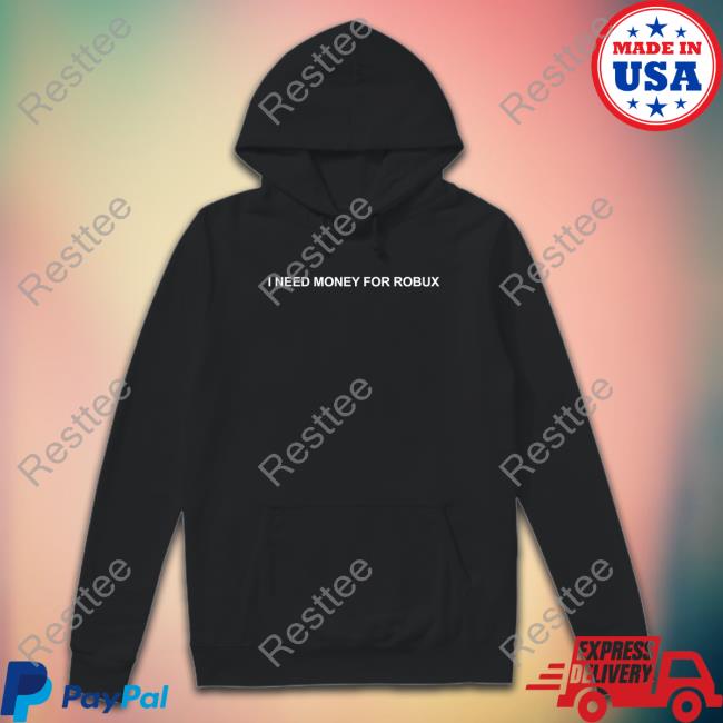 I Need Money For Robux T Shirt Tom Arnold
