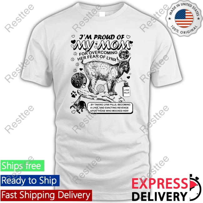 Shirts That Go Hard I'm Proud Of My Mom For Overcoming Her Fear Of Lynx Shirt Goodshirts Merch Shirts That Go Hard Lynx Mom By @Arcanebullshit I'm Proud Of My Mom For Overcoming Her Fear Of Lynx Shirt