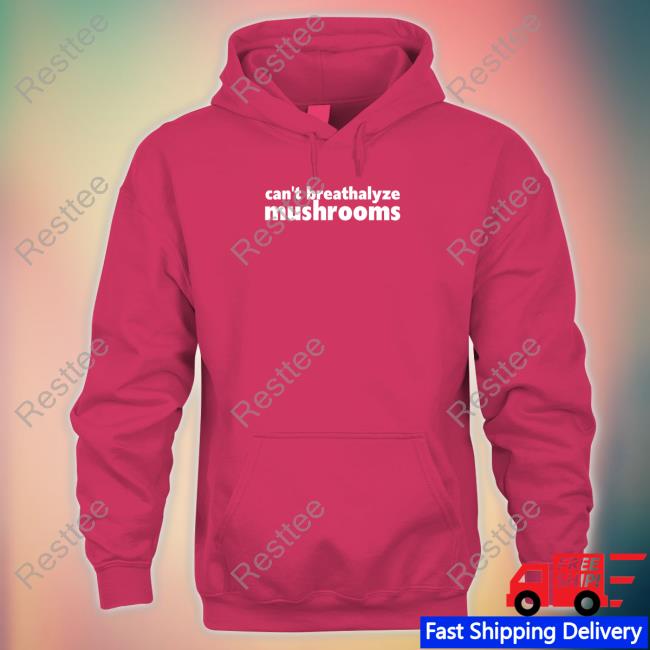 Shirts That Go Hard Shirtsthtgohard Can't Breathalyze Mushrooms Shirt Can't Breathalyze Mushrooms Shirt Shirtsthtgohard Shirts That Go Hard