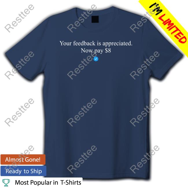 Elon Musk Your Feedback Is Appreciated Now Pay $8 Hoodie Elonmusk Your Feedback Is Appreciated Now Pay $8 T Shirt Elonmusk Elon Musk