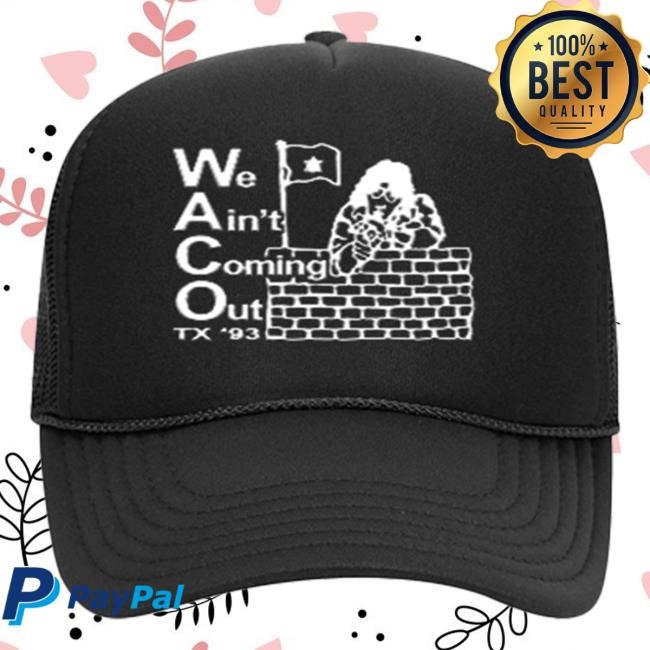 We Ain’t Comin Out Texas 1993 Trucker Hat