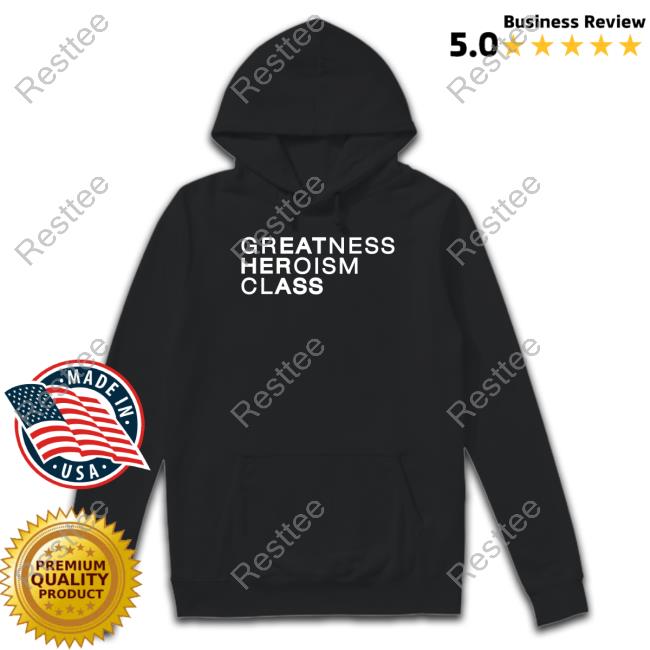 Greatness Heroism Class Eat Her Ass Shirt Shirtsthtgohard
