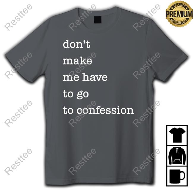 Don't Make Me Have To Go To Confession Mug Don't Make Me Have To Go To Confession Shirt