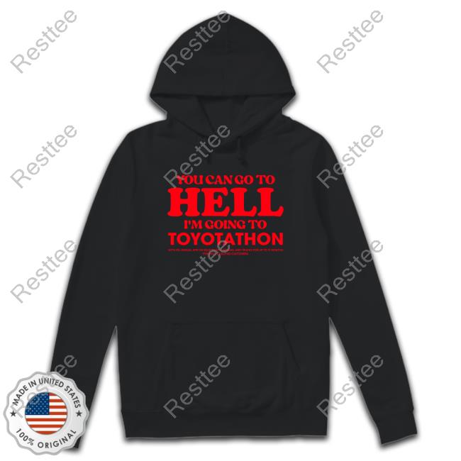 TeeShirtPalace You Can Go To Hell Im Going To Toyotathon Hoodie
