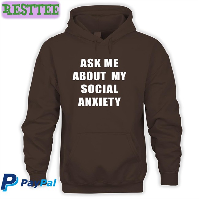 Skweezy Jibbs Ask Me About My Social Anxiety Tee Shirt Skweezy Jibbs Ask Me About My Social Anxiety Shirts