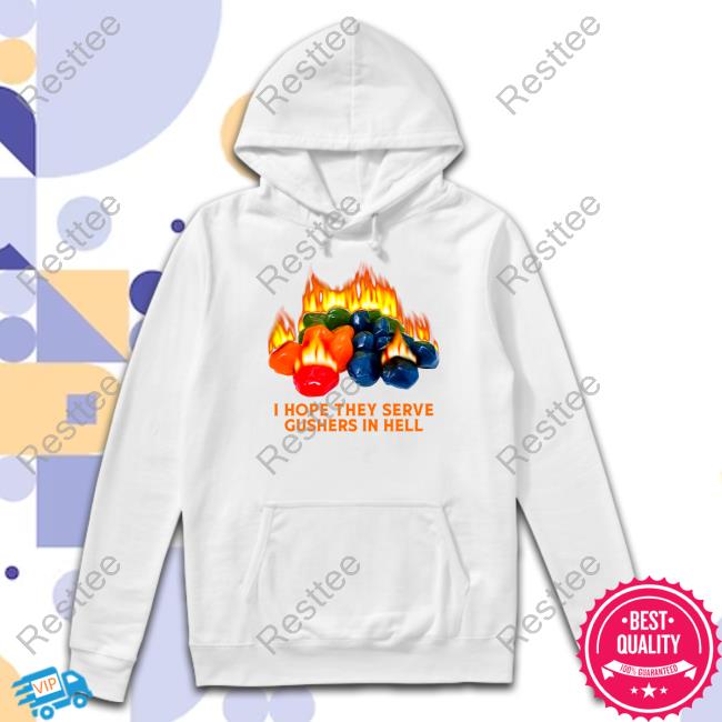 Shitheadsteve Merch I Hope They Serve Gushers In Hell T Shirt I Hope They Serve Gushers In Hell T-Shirt