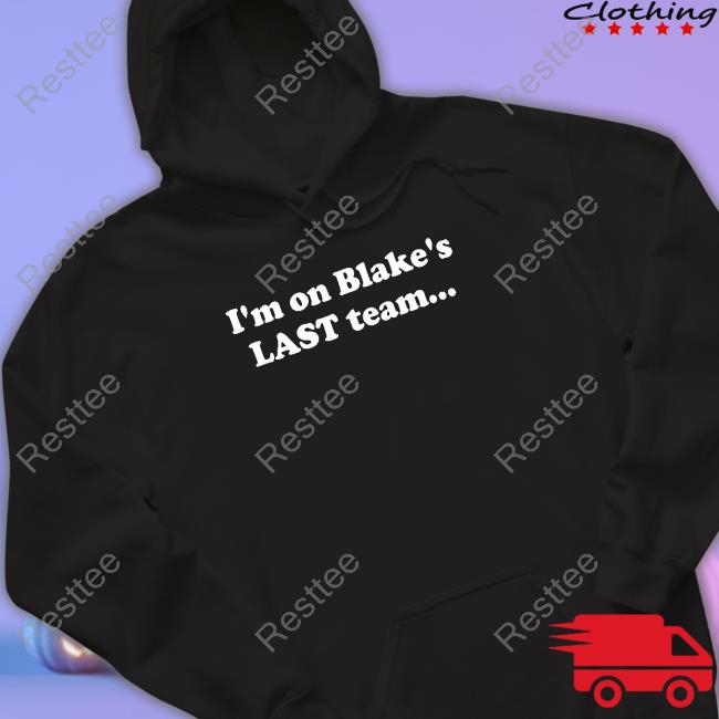 I'm On Blake's Last Team And All I Got Was This Housy T-Shirt Shirt