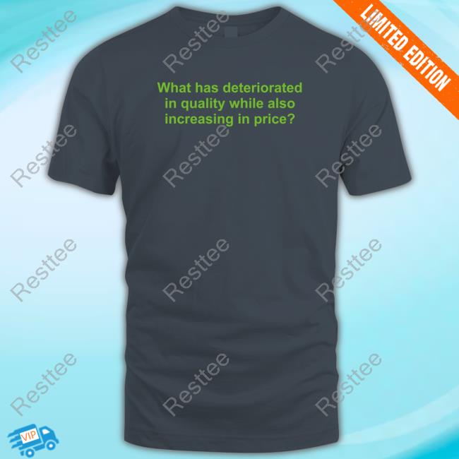 Official Science Girl What Has Deteriorated In Quality While Also Increasing In Price T Shirt