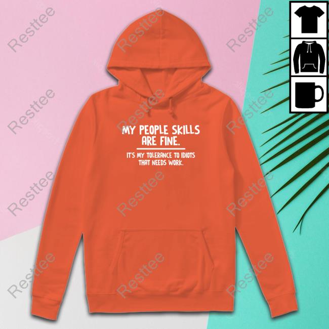 My People Skills Are Fine Shirt Official My People Skills Are Fine It’S My Tolerance To Idiots That Needs Work Shirt Helen Ashby