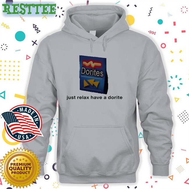 Shirts That Go Hard Just Relax Have A Dorite T Shirt Dorites