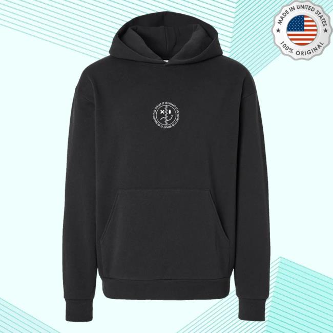 It Is What It Is Sweartshirt Hoodie