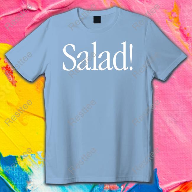 Salad! Tee Salad! T Shirts