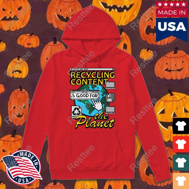 Recycling Content Is Good For The Planet Shirts Official Recycling Content Is Good For The Planet Shirt