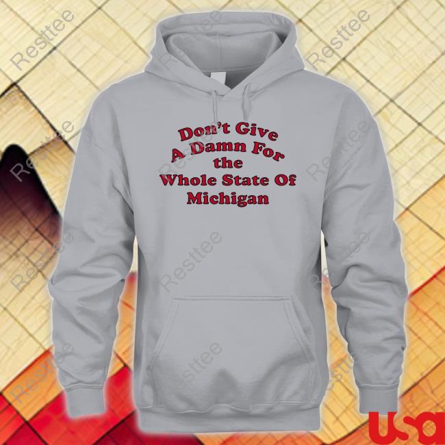 Don't Give A Damn For The Whole State Of Michigan Sweatshirt