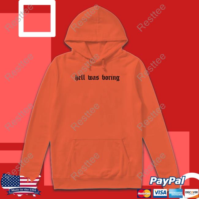 Hell Was Boring Shirt Funny Hell Was Boring Shirt Funny