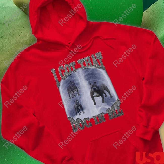 Official Shitheadsteve Merch I Got That Dog In Me T Shirts