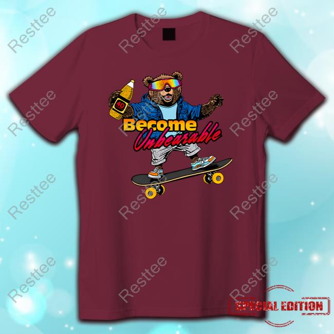 Shitheadsteve Merch Become Unbearable Hoodie Shitheadsteve Merch Become Unbearable T Shirt