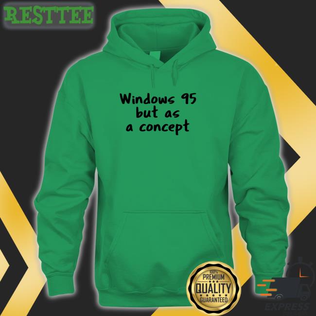 Windows 95 But As A Concept Shirts Cathode Ray Dude Crdudeyoutube Windows 95 But As A Concept T Shirt