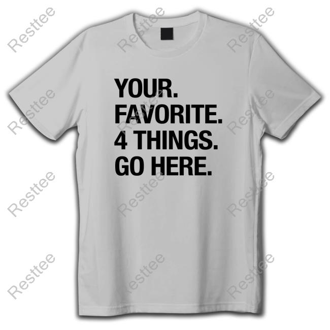 Your Favorite 4 Things Go Here Tee