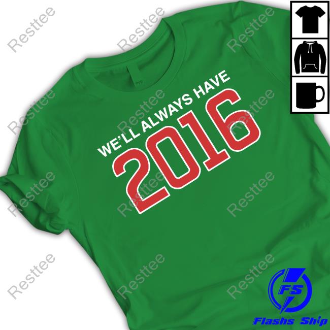 Obvious Shirts Shop We'll Always Have 2016 Tee Official Obvious Shirts Shop We'll Always Have 2016 Tee